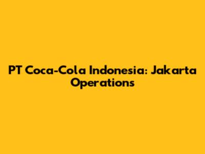 PT Coca-Cola Indonesia: Jakarta Operations
