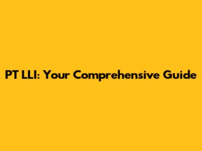 PT LLI: Your Comprehensive Guide