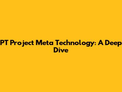 PT Project Meta Technology: A Deep Dive