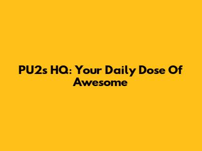 PU2's HQ: Your Daily Dose Of Awesome