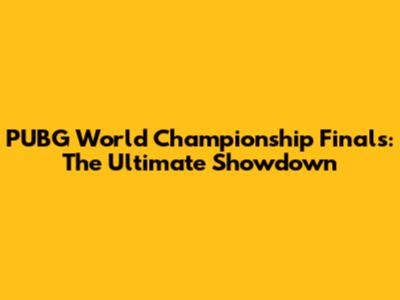 PUBG World Championship Finals: The Ultimate Showdown