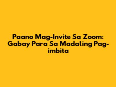 Paano Mag-Invite Sa Zoom: Gabay Para Sa Madaling Pag-imbita