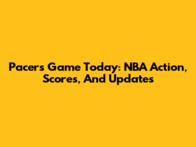 Pacers Game Today: NBA Action, Scores, And Updates