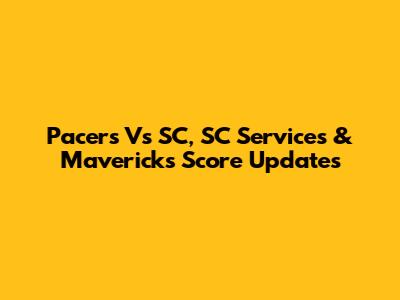 Pacers Vs SC, SC Services & Mavericks Score Updates