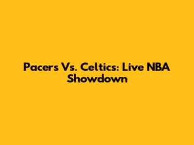 Pacers Vs. Celtics: Live NBA Showdown