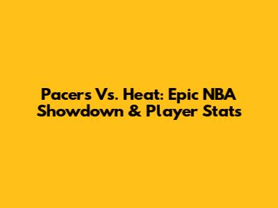 Pacers Vs. Heat: Epic NBA Showdown & Player Stats
