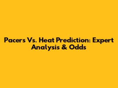 Pacers Vs. Heat Prediction: Expert Analysis & Odds