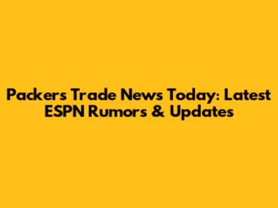 Packers Trade News Today: Latest ESPN Rumors & Updates