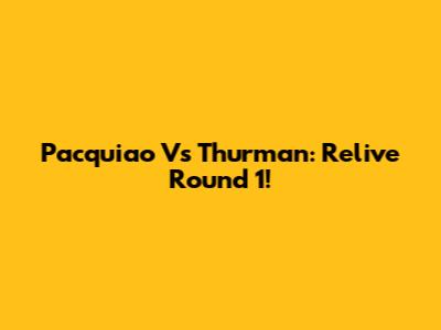 Pacquiao Vs Thurman: Relive Round 1!