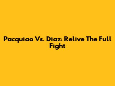 Pacquiao Vs. Diaz: Relive The Full Fight