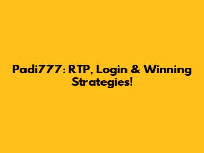 Padi777: RTP, Login & Winning Strategies!