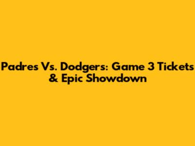 Padres Vs. Dodgers: Game 3 Tickets & Epic Showdown