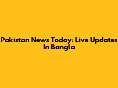 Pakistan News Today: Live Updates In Bangla
