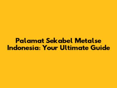 Palamat Sekabel Metalse Indonesia: Your Ultimate Guide