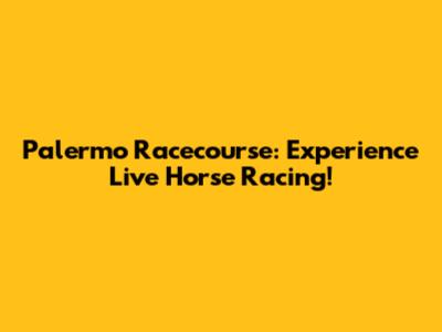 Palermo Racecourse: Experience Live Horse Racing!