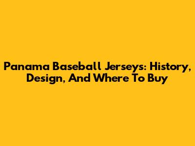 Panama Baseball Jerseys: History, Design, And Where To Buy
