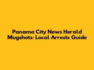 Panama City News Herald Mugshots: Local Arrests Guide