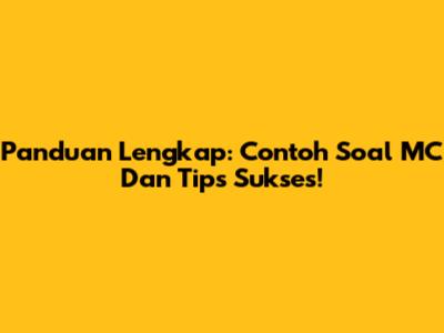 Panduan Lengkap: Contoh Soal MC Dan Tips Sukses!