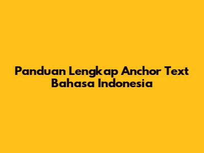 Panduan Lengkap Anchor Text Bahasa Indonesia