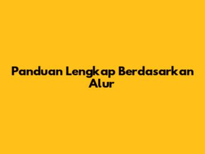 Panduan Lengkap Berdasarkan Alur