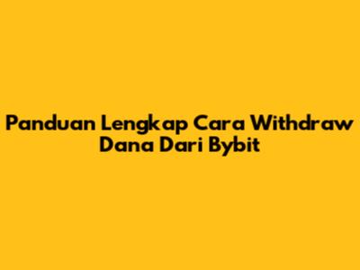 Panduan Lengkap Cara Withdraw Dana Dari Bybit