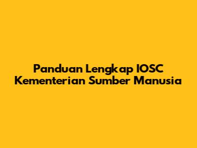 Panduan Lengkap IOSC Kementerian Sumber Manusia