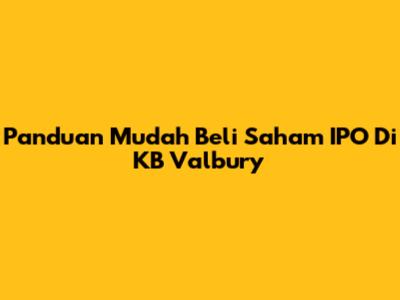 Panduan Mudah Beli Saham IPO Di KB Valbury