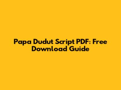 Papa Dudut Script PDF: Free Download Guide