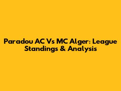 Paradou AC Vs MC Alger: League Standings & Analysis