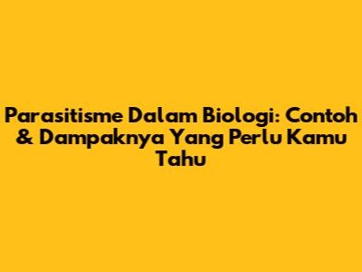 Parasitisme Dalam Biologi: Contoh & Dampaknya Yang Perlu Kamu Tahu