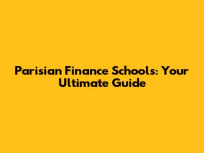 Parisian Finance Schools: Your Ultimate Guide