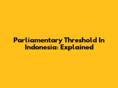 Parliamentary Threshold In Indonesia: Explained