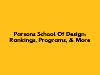 Parsons School Of Design: Rankings, Programs, & More