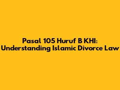 Pasal 105 Huruf B KHI: Understanding Islamic Divorce Law