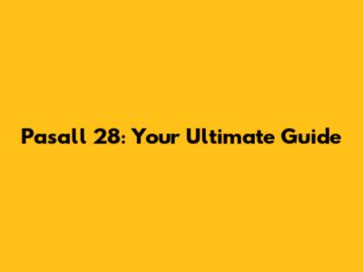 Pasall 28: Your Ultimate Guide