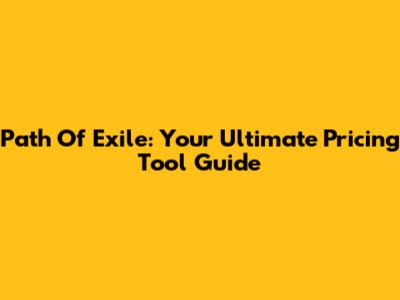 Path Of Exile: Your Ultimate Pricing Tool Guide