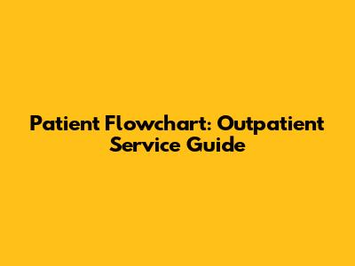 Patient Flowchart: Outpatient Service Guide