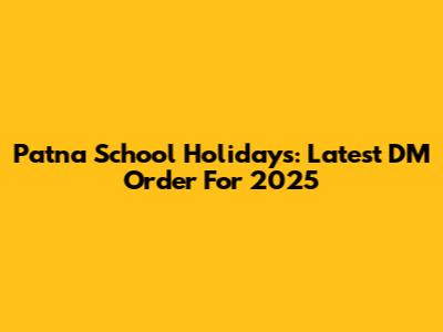 Patna School Holidays: Latest DM Order For 2025
