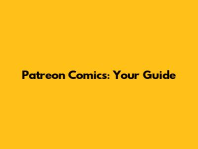Patreon Comics: Your Guide