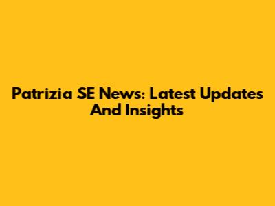 Patrizia SE News: Latest Updates And Insights