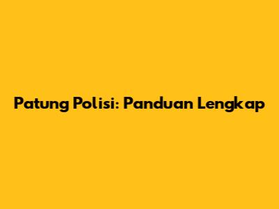 Patung Polisi: Panduan Lengkap