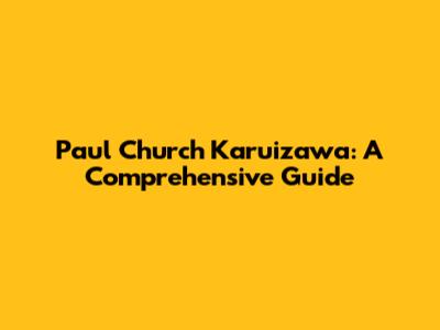 Paul Church Karuizawa: A Comprehensive Guide