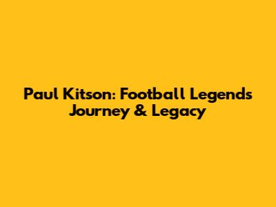 Paul Kitson: Football Legend's Journey & Legacy
