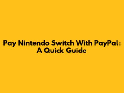 Pay Nintendo Switch With PayPal: A Quick Guide
