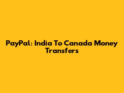 PayPal: India To Canada Money Transfers