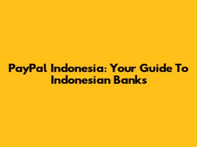 PayPal Indonesia: Your Guide To Indonesian Banks
