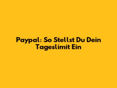 Paypal: So Stellst Du Dein Tageslimit Ein