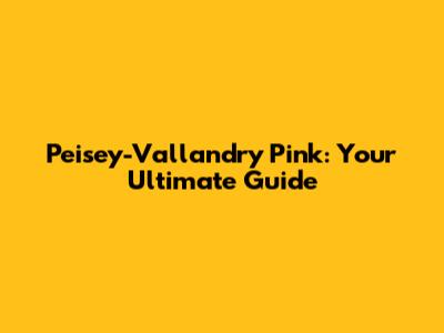 Peisey-Vallandry Pink: Your Ultimate Guide
