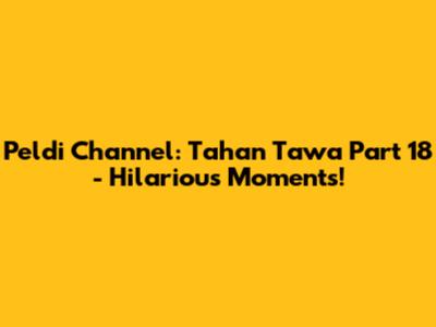 Peldi Channel: Tahan Tawa Part 18 - Hilarious Moments!