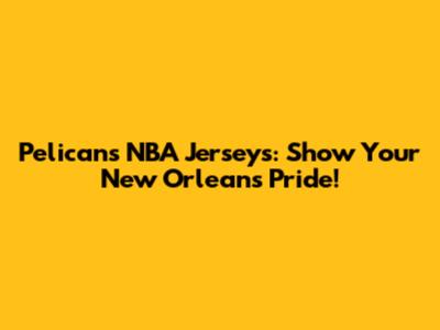 Pelicans NBA Jerseys: Show Your New Orleans Pride!